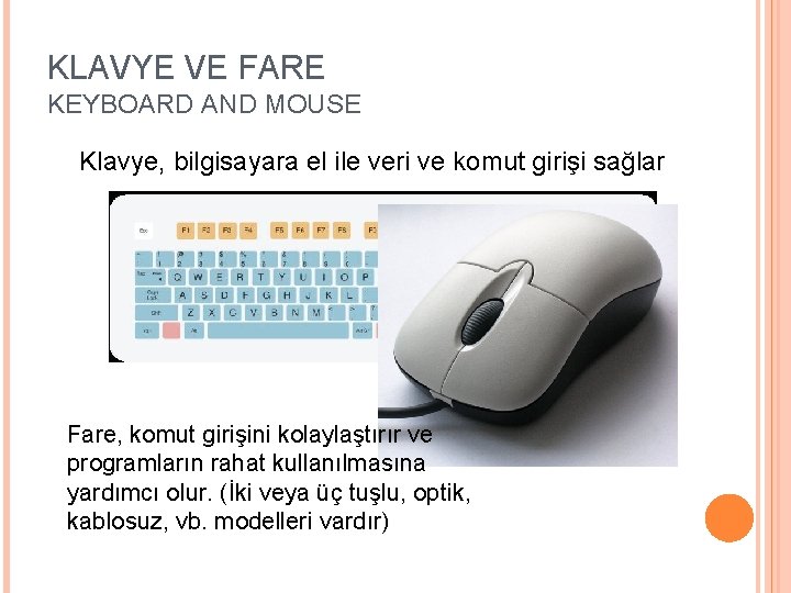 KLAVYE VE FARE KEYBOARD AND MOUSE Klavye, bilgisayara el ile veri ve komut girişi