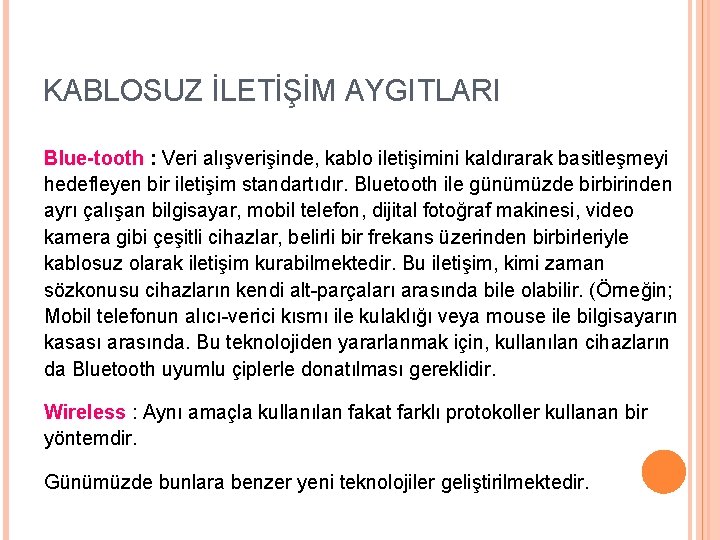 KABLOSUZ İLETİŞİM AYGITLARI Blue-tooth : Veri alışverişinde, kablo iletişimini kaldırarak basitleşmeyi hedefleyen bir iletişim