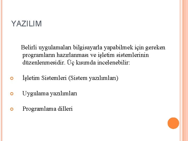 YAZILIM Belirli uygulamaları bilgisayarla yapabilmek için gereken programların hazırlanması ve işletim sistemlerinin düzenlenmesidir. Üç