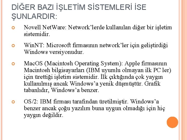 DİĞER BAZI İŞLETİM SİSTEMLERİ İSE ŞUNLARDIR: Novell Net. Ware: Network’lerde kullanılan diğer bir işletim