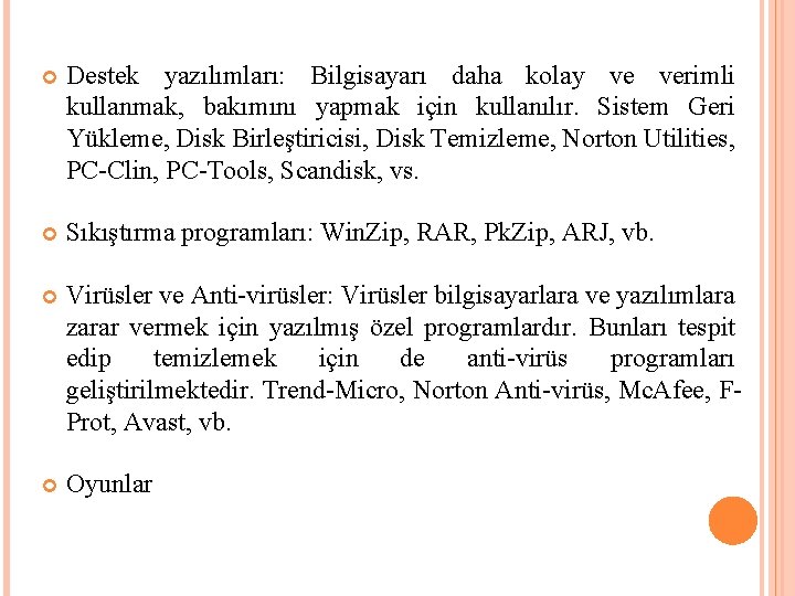  Destek yazılımları: Bilgisayarı daha kolay ve verimli kullanmak, bakımını yapmak için kullanılır. Sistem