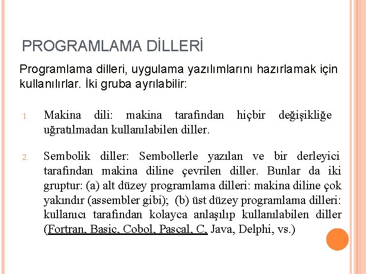 PROGRAMLAMA DİLLERİ Programlama dilleri, uygulama yazılımlarını hazırlamak için kullanılırlar. İki gruba ayrılabilir: 1. Makina