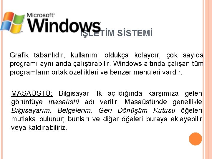 İŞLETİM SİSTEMİ Grafik tabanlıdır, kullanımı oldukça kolaydır, çok sayıda programı aynı anda çalıştırabilir. Windows