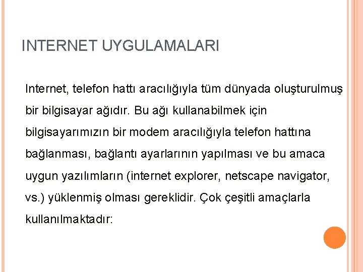 INTERNET UYGULAMALARI Internet, telefon hattı aracılığıyla tüm dünyada oluşturulmuş bir bilgisayar ağıdır. Bu ağı