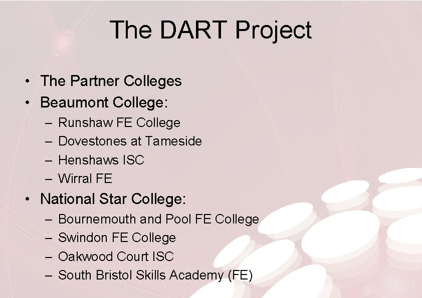The DART Project • The Partner Colleges • Beaumont College: – – Runshaw FE