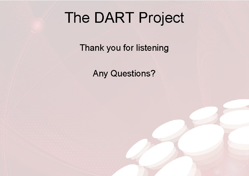The DART Project Thank you for listening Any Questions? 