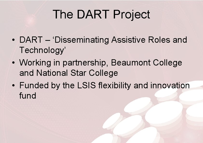 The DART Project • DART – ‘Disseminating Assistive Roles and Technology’ • Working in