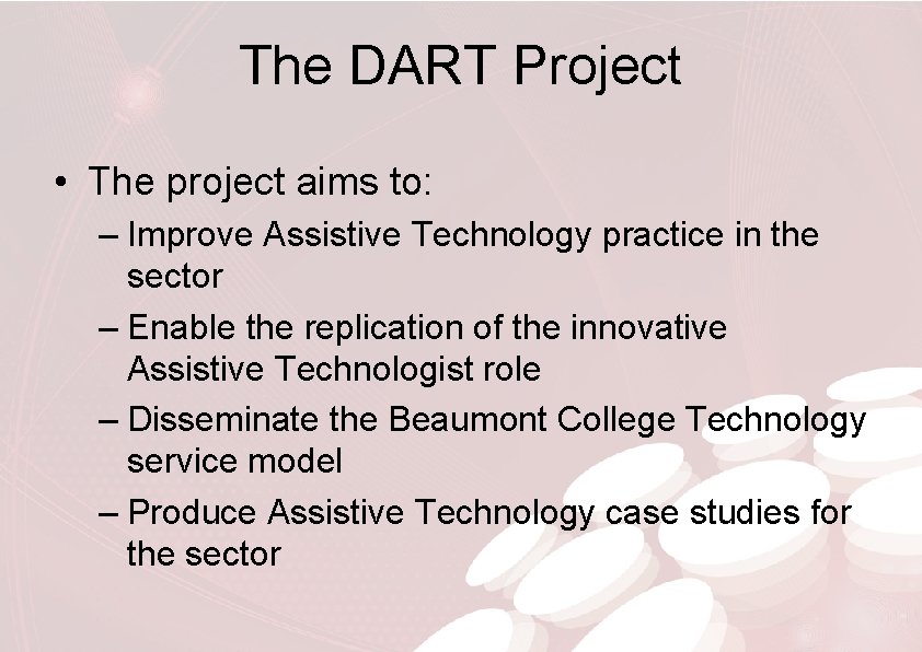 The DART Project • The project aims to: – Improve Assistive Technology practice in