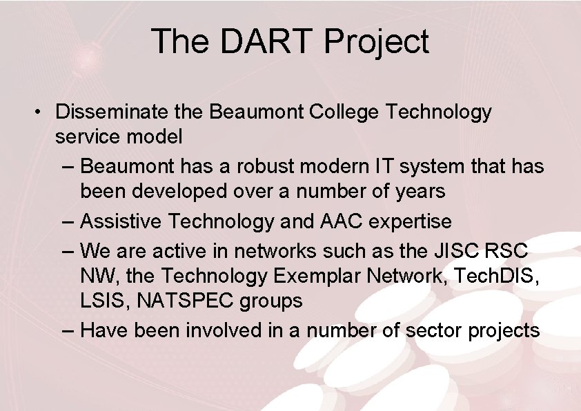 The DART Project • Disseminate the Beaumont College Technology service model – Beaumont has