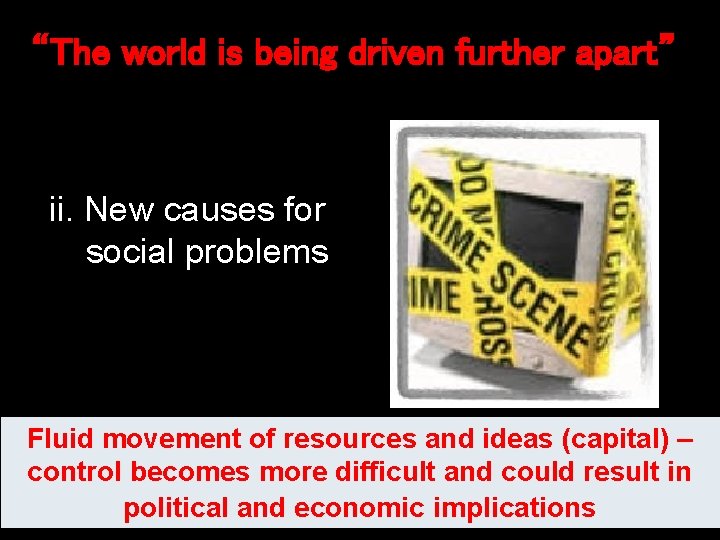 “The world is being driven further apart” ii. New causes for social problems Fluid