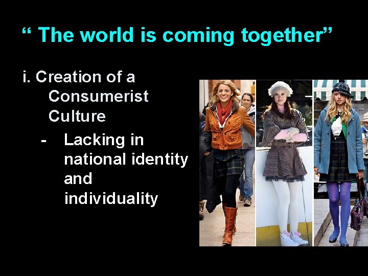 “ The world is coming together” i. Creation of a Consumerist Culture - Lacking