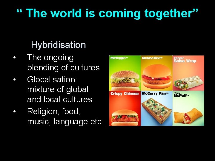 “ The world is coming together” Hybridisation • • • The ongoing blending of
