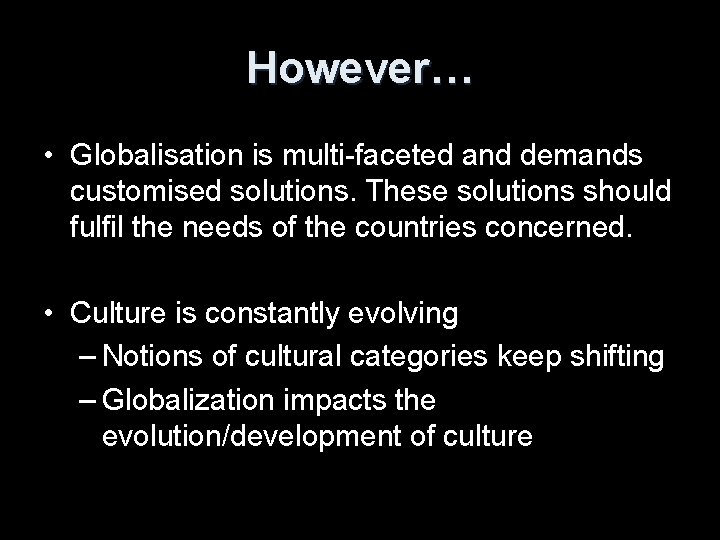 However… • Globalisation is multi-faceted and demands customised solutions. These solutions should fulfil the