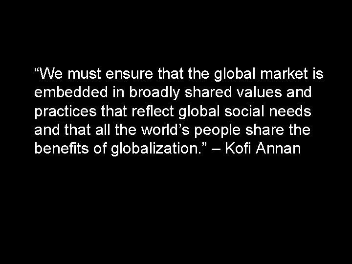 “We must ensure that the global market is embedded in broadly shared values and