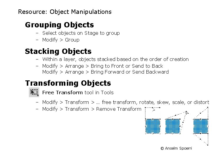 Resource: Object Manipulations Grouping Objects – Select objects on Stage to group – Modify