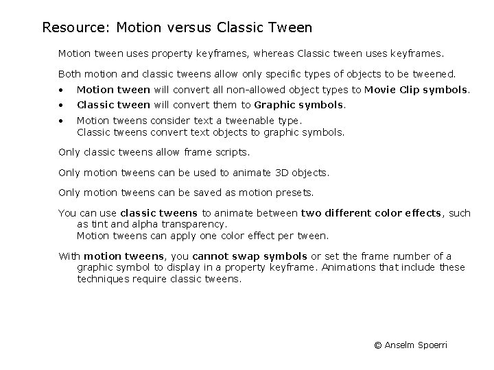 Resource: Motion versus Classic Tween Motion tween uses property keyframes, whereas Classic tween uses