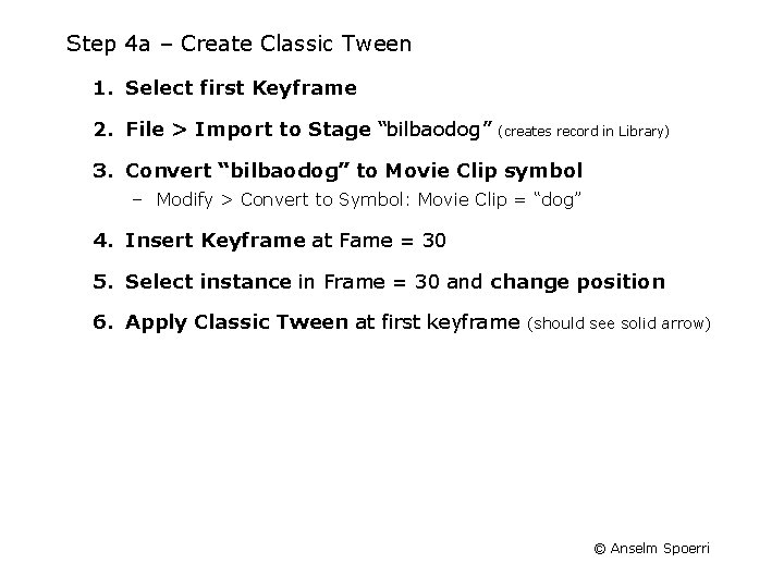 Step 4 a – Create Classic Tween 1. Select first Keyframe 2. File >
