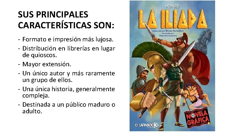 SUS PRINCIPALES CARACTERÍSTICAS SON: - Formato e impresión más lujosa. - Distribución en librerías