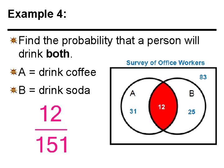 Example 4: Find the probability that a person will drink both. A = drink