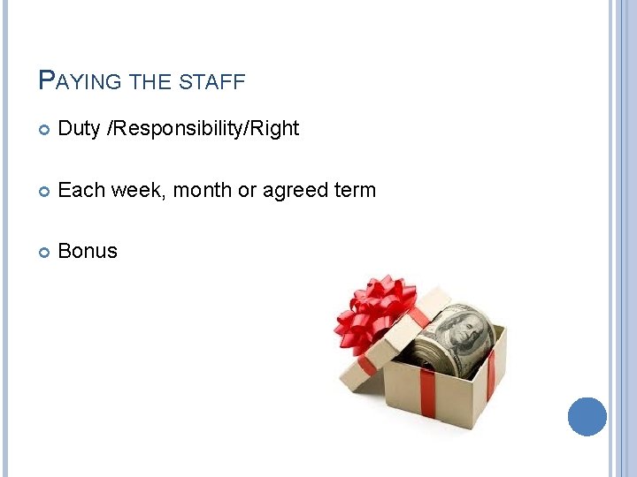 PAYING THE STAFF Duty /Responsibility/Right Each week, month or agreed term Bonus 