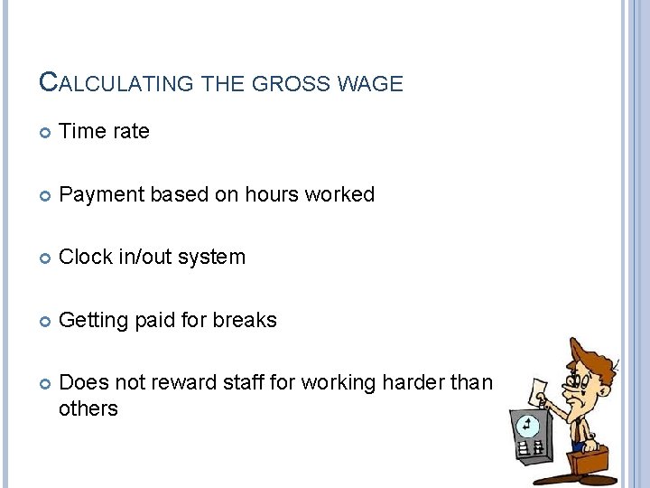 CALCULATING THE GROSS WAGE Time rate Payment based on hours worked Clock in/out system