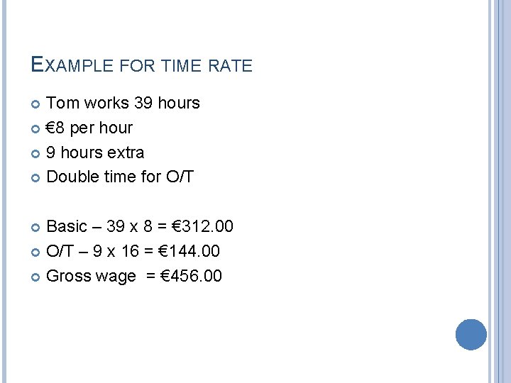 EXAMPLE FOR TIME RATE Tom works 39 hours € 8 per hour 9 hours