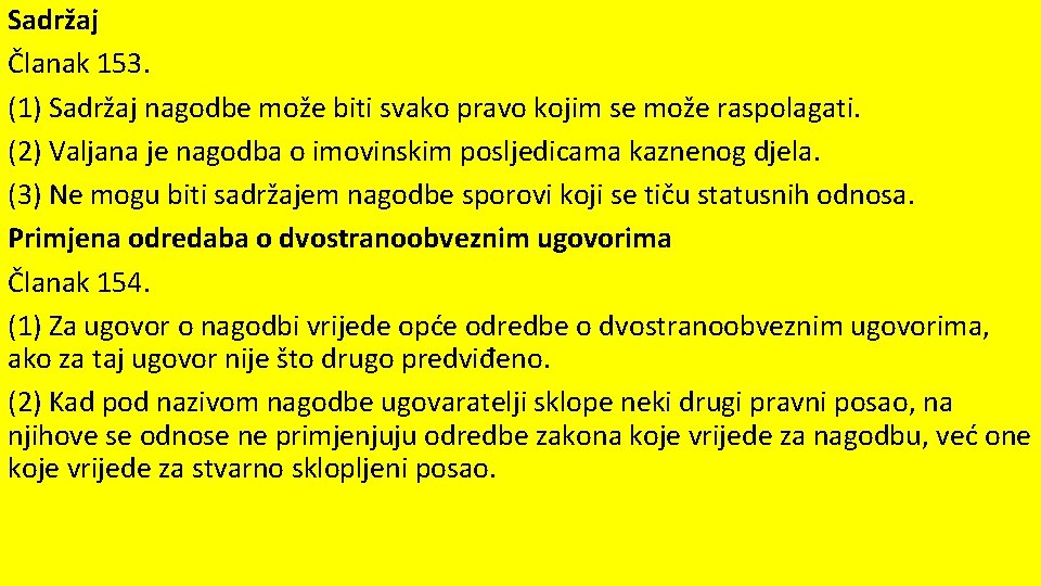 Sadržaj Članak 153. (1) Sadržaj nagodbe može biti svako pravo kojim se može raspolagati.