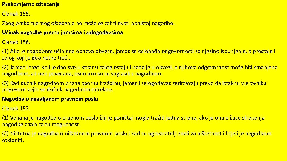 Prekomjerno oštećenje Članak 155. Zbog prekomjernog oštećenja ne može se zahtijevati poništaj nagodbe. Učinak