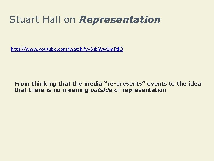 Stuart Hall on Representation http: //www. youtube. com/watch? v=6 sb. Yyw 1 m. Pd.