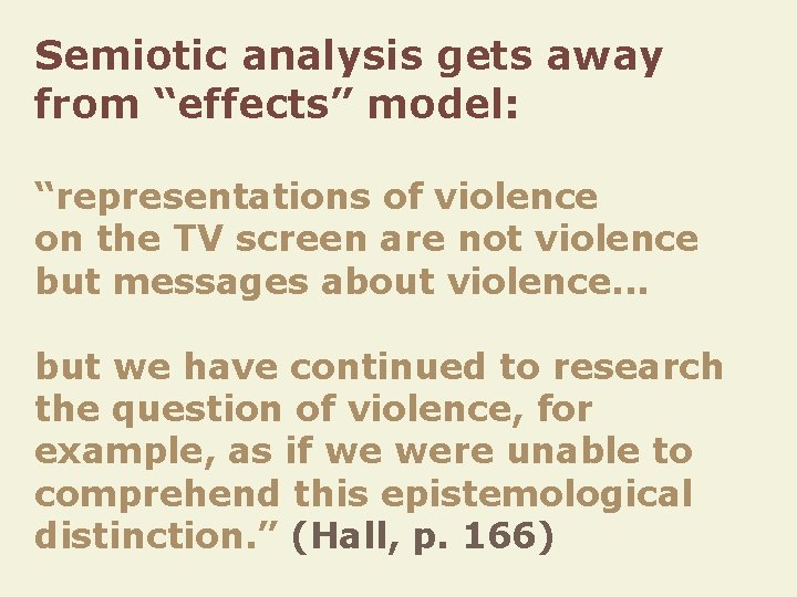 Semiotic analysis gets away from “effects” model: “representations of violence on the TV screen