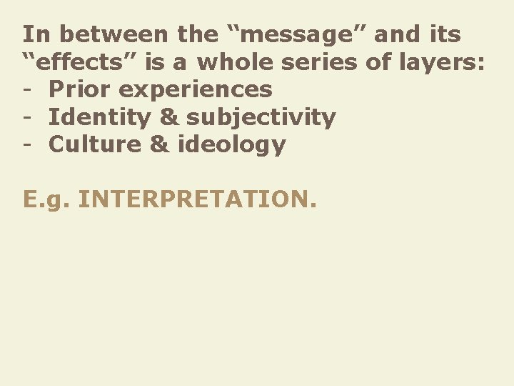In between the “message” and its “effects” is a whole series of layers: -