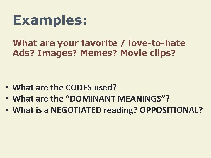 Examples: What are your favorite / love-to-hate Ads? Images? Memes? Movie clips? • What