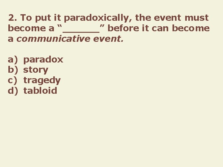 2. To put it paradoxically, the event must become a “______” before it can