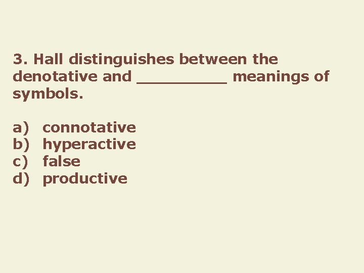 3. Hall distinguishes between the denotative and _____ meanings of symbols. a) b) c)