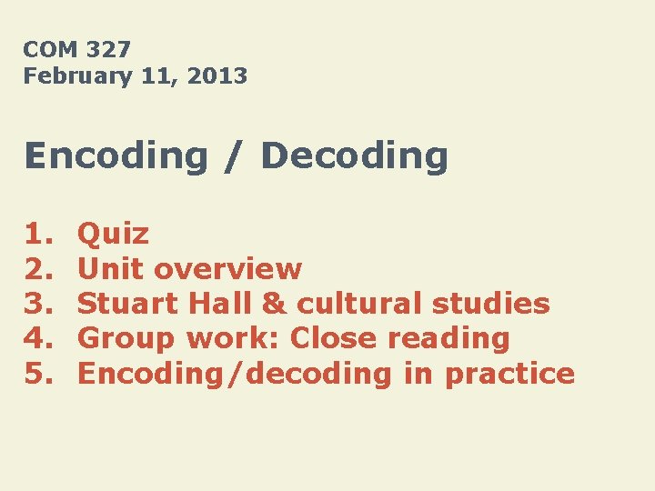 COM 327 February 11, 2013 Encoding / Decoding 1. 2. 3. 4. 5. Quiz