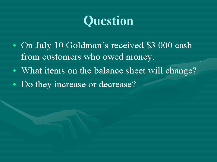 Question • On July 10 Goldman’s received $3 000 cash from customers who owed
