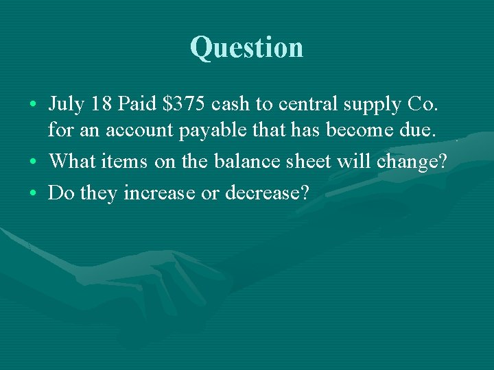 Question • July 18 Paid $375 cash to central supply Co. for an account