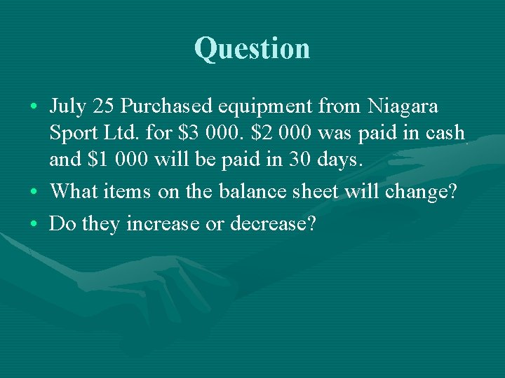 Question • July 25 Purchased equipment from Niagara Sport Ltd. for $3 000. $2