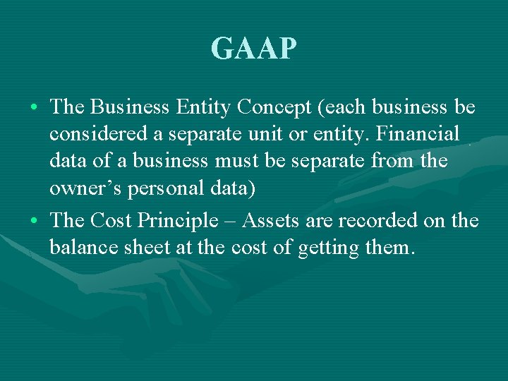 GAAP • The Business Entity Concept (each business be considered a separate unit or
