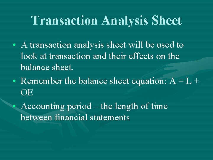Transaction Analysis Sheet • A transaction analysis sheet will be used to look at