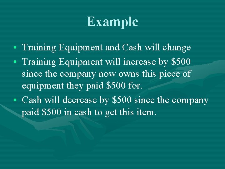Example • Training Equipment and Cash will change • Training Equipment will increase by