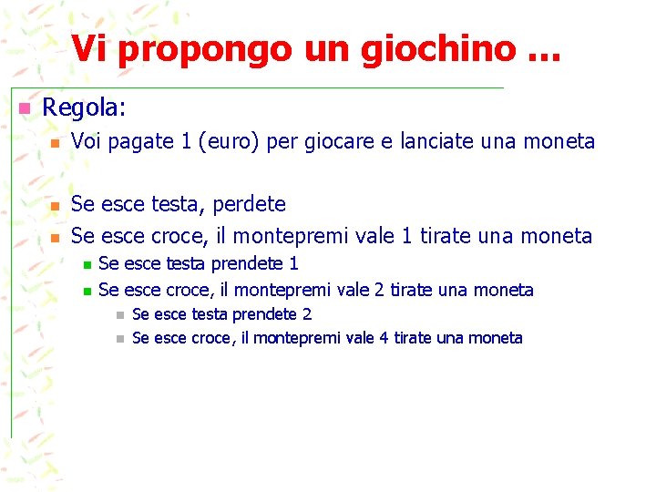 Vi propongo un giochino … n Regola: n n n Voi pagate 1 (euro)