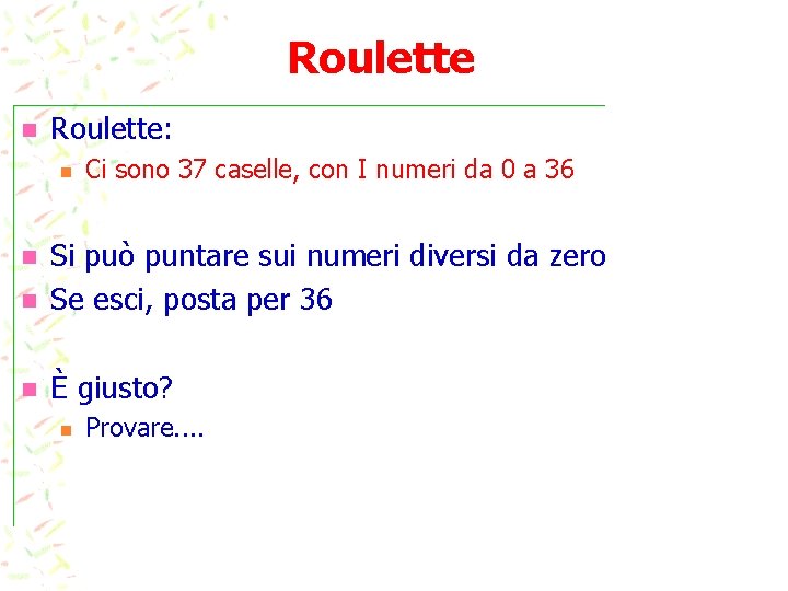 Roulette n Roulette: n Ci sono 37 caselle, con I numeri da 0 a
