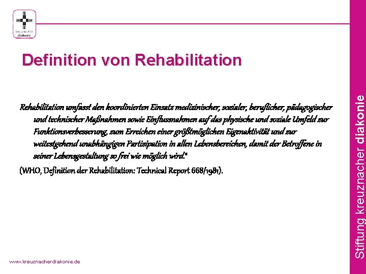 Rehabilitation umfasst den koordinierten Einsatz medizinischer, sozialer, beruflicher, pädagogischer und technischer Maßnahmen sowie Einflussnahmen