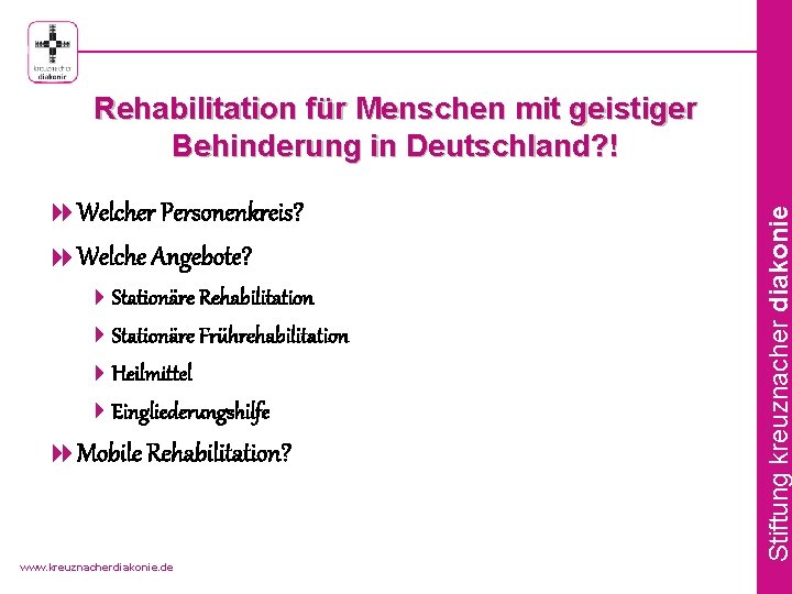 8 Welcher Personenkreis? 8 Welche Angebote? 4 Stationäre Rehabilitation 4 Stationäre Frührehabilitation 4 Heilmittel