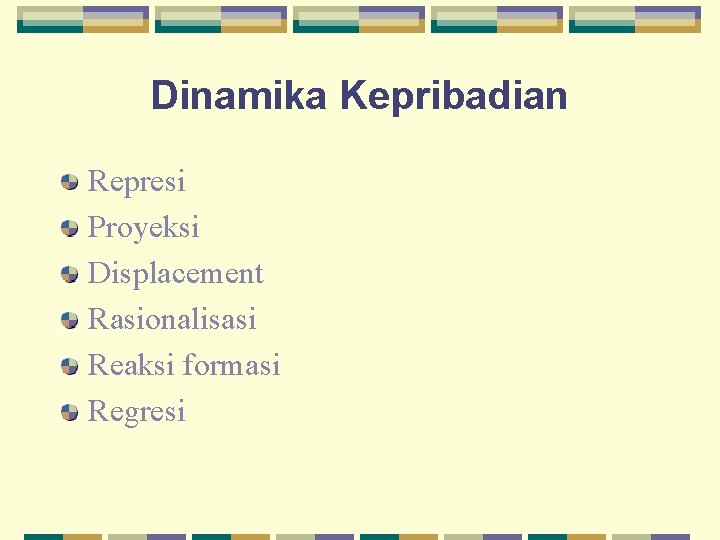 Dinamika Kepribadian Represi Proyeksi Displacement Rasionalisasi Reaksi formasi Regresi 