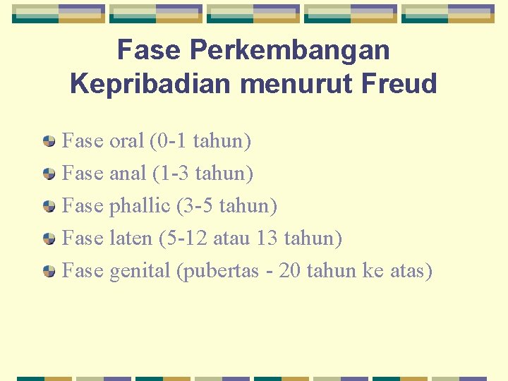 Fase Perkembangan Kepribadian menurut Freud Fase oral (0 -1 tahun) Fase anal (1 -3