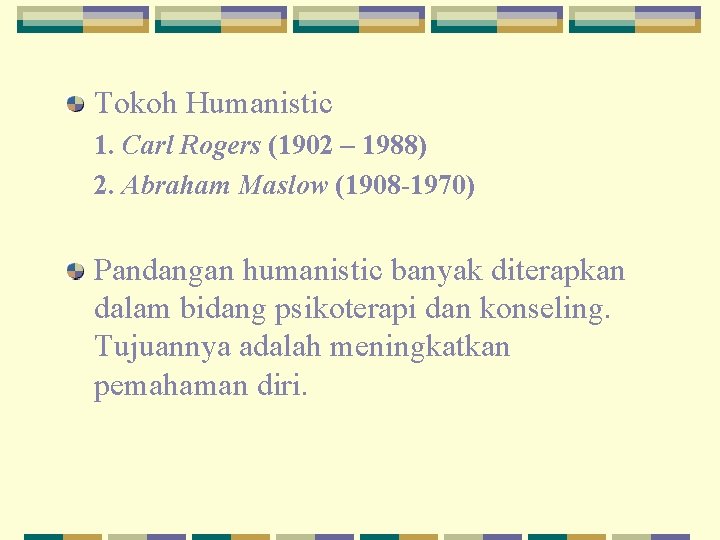 Tokoh Humanistic 1. Carl Rogers (1902 – 1988) 2. Abraham Maslow (1908 -1970) Pandangan