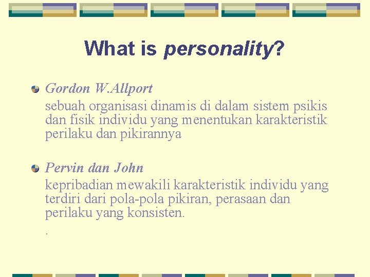 What is personality? Gordon W. Allport sebuah organisasi dinamis di dalam sistem psikis dan