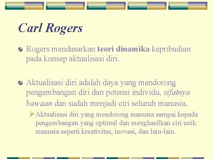 Carl Rogers mendasarkan teori dinamika kepribadian pada konsep aktualisasi diri. Aktualisasi diri adalah daya